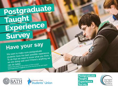 Have your say We want to make sure postgraduate students have the best possible experience. To do that we need to know what you think, if we are doing.