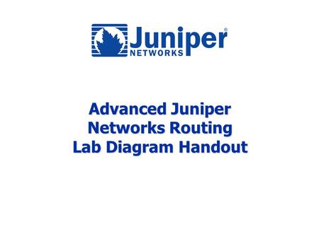 Advanced Juniper Networks Routing Lab Diagram Handout.