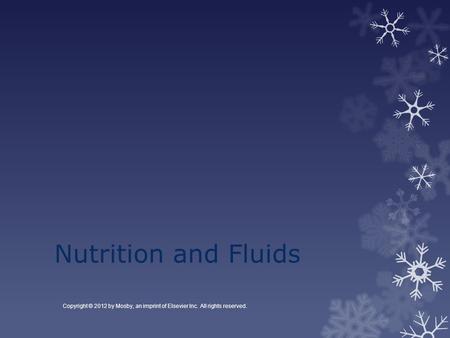 Nutrition and Fluids Copyright © 2012 by Mosby, an imprint of Elsevier Inc. All rights reserved.