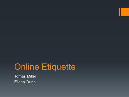 Online Etiquette Tomas Miller Eileen Dunn. How do businesses monitor employee activities online?  Businesses do this to make sure their employees are.