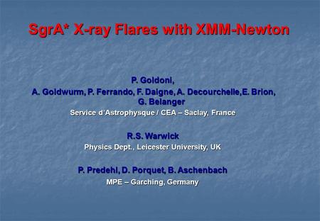 SgrA* X-ray Flares with XMM-Newton P. Goldoni, A. Goldwurm, P. Ferrando, F. Daigne, A. Decourchelle,E. Brion, G. Belanger A. Goldwurm, P. Ferrando, F.