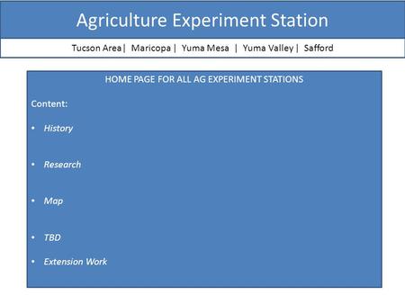 Agriculture Experiment Station Tucson Area| Maricopa | Yuma Mesa | Yuma Valley | Safford HOME PAGE FOR ALL AG EXPERIMENT STATIONS Content: History Research.