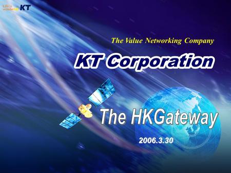 The Value Networking Company 2006.3.30. Contents 3. KT IP Transit 2. KT Global Network 1. General Overview.