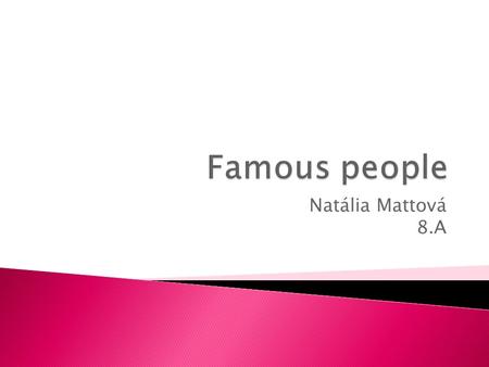 Natália Mattová 8.A.  He was famous singer, songwriter and guitarrist, the main member of the famous british group The Beatles.  His group, The Beatles,