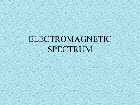 ELECTROMAGNETIC SPECTRUM