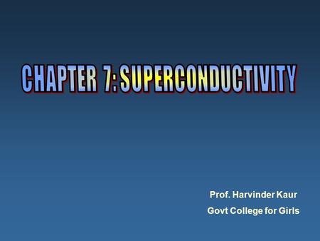 Prof. Harvinder Kaur Govt College for Girls. Outline  Introduction  Mechanism of Superconductors  Meissner Effect  Type I and Type II superconductors.