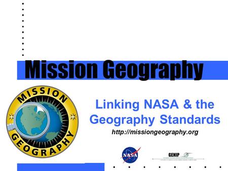 Linking NASA & the Geography Standards  Mission Geography.