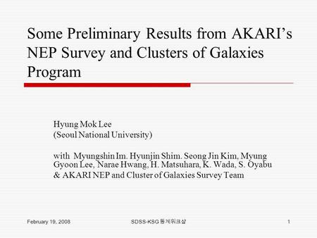 Some Preliminary Results from AKARI’s NEP Survey and Clusters of Galaxies Program Hyung Mok Lee (Seoul National University) with Myungshin Im. Hyunjin.