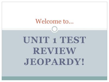 UNIT 1 TEST REVIEW JEOPARDY! Welcome to…. Civics Unit 1 Review Important Terms Declaration of Independenc Notable Philosophers U. S. Constitution Bill.