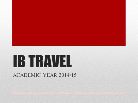 IB TRAVEL ACADEMIC YEAR 2014/15. IB TRAVEL AMSTERDAM, (26. – 29. 3 2015), prof. Hojnik V. MUN MOSTAR (MARCH 2015), prof. Vehovar P. MUN BANJA LUKA (APRIL.