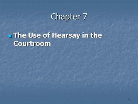 Chapter 7 The Use of Hearsay in the Courtroom.