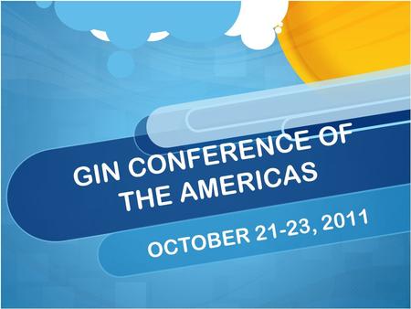 GIN CONFERENCE OF THE AMERICAS OCTOBER 21-23, 2011.