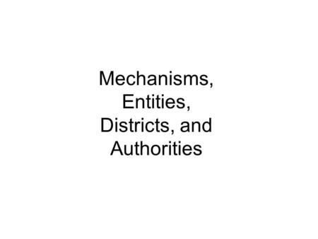 Mechanisms, Entities, Districts, and Authorities.