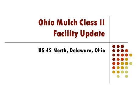 Ohio Mulch Class II Facility Update US 42 North, Delaware, Ohio.