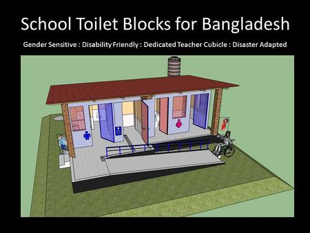 School Toilet Blocks for Bangladesh Gender Sensitive : Disability Friendly : Dedicated Teacher Cubicle : Disaster Adapted.