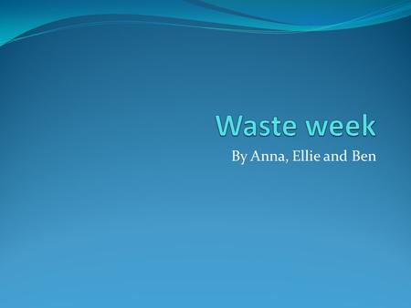 By Anna, Ellie and Ben. c You should throw all of your left over fruit and vegetables into one big compost heap to help the environment.