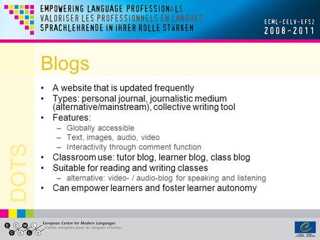DOTS Blogs A website that is updated frequently Types: personal journal, journalistic medium (alternative/mainstream), collective writing tool Features: