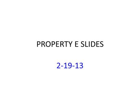 PROPERTY E SLIDES 2-19-13. Lunches: Food TOMORROW (2/20) Mueller * Noel * Ortega Plasencia * Proenza Rosenthal * Shonkwiler.