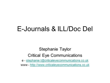 E-Journals & ILL/Doc Del Stephanie Taylor Critical Eye Communications e -