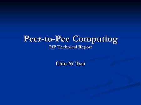 Peer-to-Pee Computing HP Technical Report Chin-Yi Tsai.