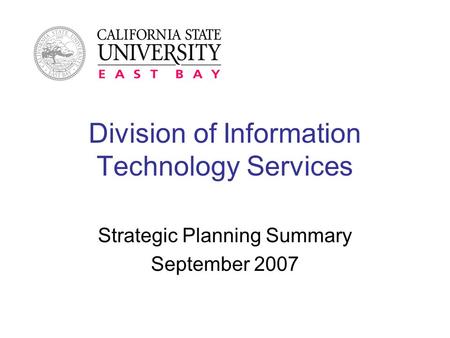 Division of Information Technology Services Strategic Planning Summary September 2007.