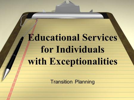 Educational Services for Individuals with Exceptionalities Transition Planning.