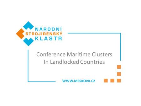 WWW.MSSKOVA.CZ Conference Maritime Clusters In Landlocked Countries.