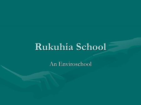 Rukuhia School An Enviroschool. Enviroschools Kaupapa Enviroschools have a sense of placeEnviroschools have a sense of place Enviroschools are participatoryEnviroschools.