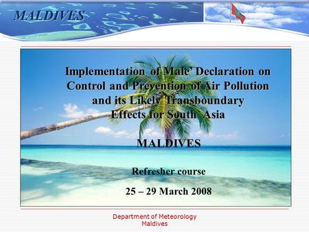 Department of Meteorology Maldives Implementation of Male’ Declaration on Control and Prevention of Air Pollution and its Likely Transboundary Effects.