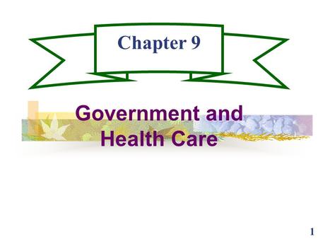 1 Chapter 9 Government and Health Care. 2 Government Health Care Spending Government spending represents 45% of the $1.3 trillion spent on Health Care.