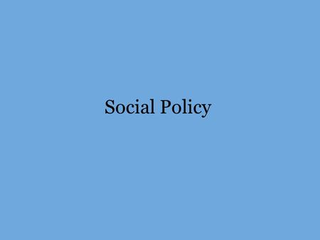 Social Policy. Social Policy: The Current Status Social Policy is in Financial Trouble Why?