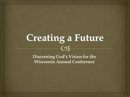 Discerning God’s Vision for the Wisconsin Annual Conference.