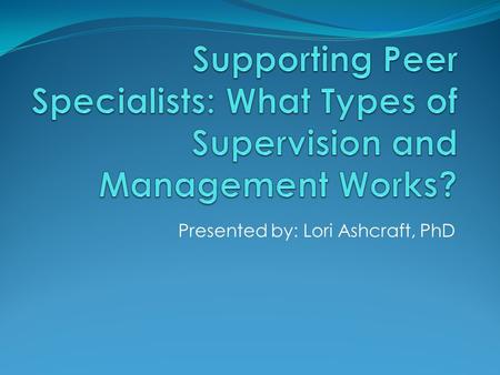 Presented by: Lori Ashcraft, PhD. Determine how to move beyond “push back” Assess and build recovery skills for leading and coaching Put together a Professional.