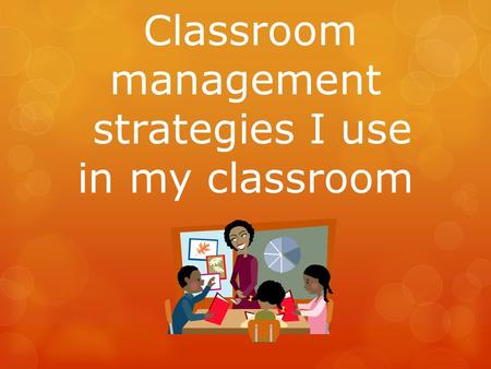 Classroom management strategies I use in my classroom.