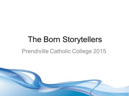 The Born Storytellers Prendiville Catholic College 2015.