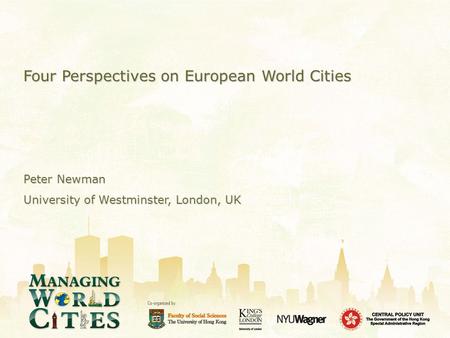 Four Perspectives on European World Cities Peter Newman University of Westminster, London, UK.