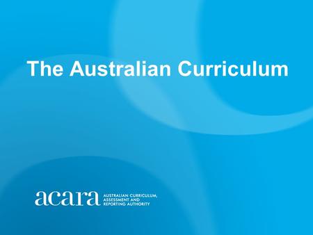 The Australian Curriculum. Outline Context, background and developments Key Concepts of the Australian curriculum The Implementation issue 1.