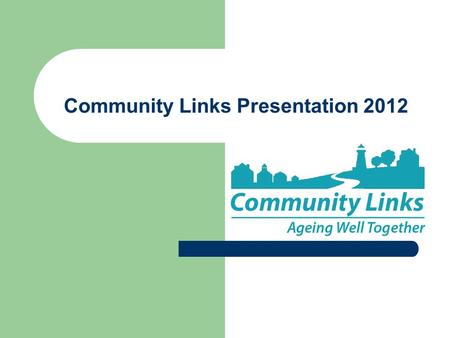 Community Links Presentation 2012. Vision Seniors in Nova Scotia are informed, active and engaged in their communities, have a voice in public policy.