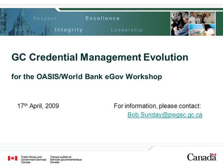 GC Credential Management Evolution for the OASIS/World Bank eGov Workshop 17 th April, 2009For information, please contact: