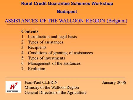 ASSISTANCES OF THE WALLOON REGION (Belgium) Contents 1.Introduction and legal basis 2.Types of assistances 3.Recipients 4.Conditions of granting of assistances.