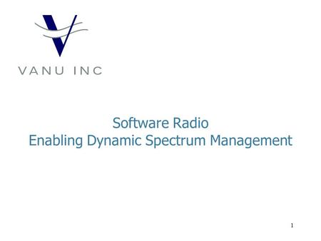 1 Software Radio Enabling Dynamic Spectrum Management.