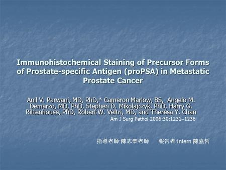 Immunohistochemical Staining of Precursor Forms of Prostate-specific Antigen (proPSA) in Metastatic Prostate Cancer Anil V. Parwani, MD, PhD,* Cameron.