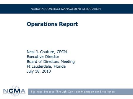 Operations Report Neal J. Couture, CPCM Executive Director Board of Directors Meeting Ft Lauderdale, Florida July 18, 2010.