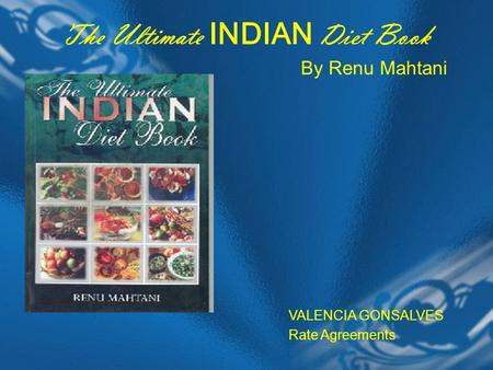 The Ultimate INDIAN Diet Book By Renu Mahtani VALENCIA GONSALVES Rate Agreements.