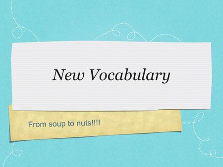 From soup to nuts!!!! New Vocabulary. Simple Sentences I love pizza. A simple sentence has a subject (I) and a predicate (love).