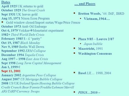 Dates April 1925 UK returns to gold October 1929 The Great Crash Sept 1931 UK leaves gold Aug 15, 1971 Nixon Econ Program  Gold window closed/Import surtax/Wage/Price.