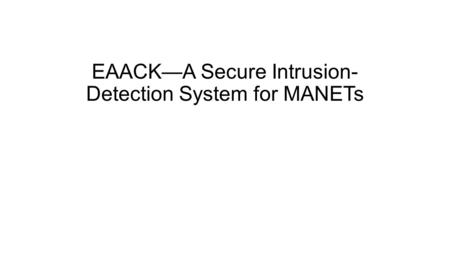 EAACK—A Secure Intrusion-Detection System for MANETs