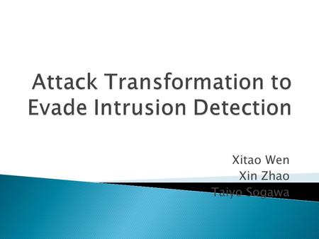 Xitao Wen Xin Zhao Taiyo Sogawa. Protocol-level vulnerability and attack Defense: Intrusion Detection/Prevention Our goal o Defeat Cisco IPS by manipulating.