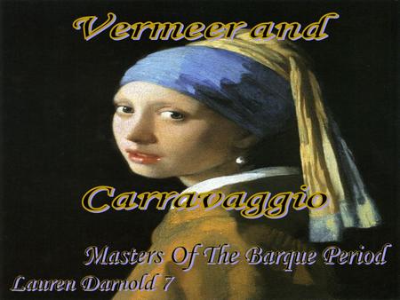 Died at 43, Bankrupt leaving 11 children and a wife. Associated with the Dutch Baroque mvement. “Women Weighing Pearls”>>> Very good at showing light.