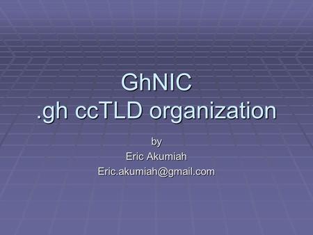 GhNIC.gh ccTLD organization by Eric Akumiah